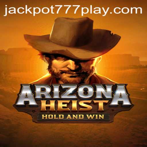 Exploring the Thrills of ArizonaHeist: A Jackpot777 Adventure